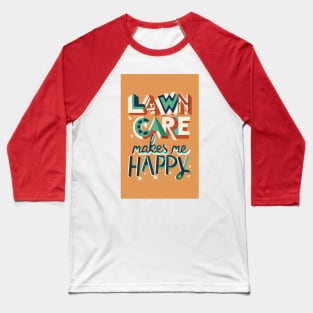 Lawn Care Makes Me Happy Baseball T-Shirt